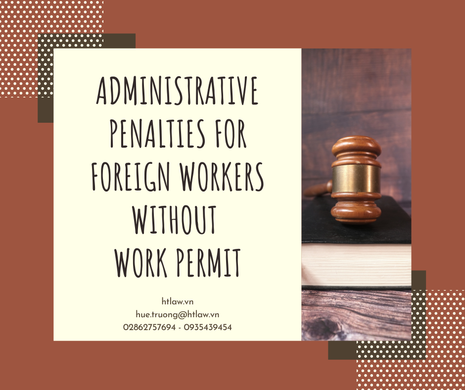 ADMINISTRATIVE PENALTIES FOR FOREIGN WORKERS WITHOUT WORK PERMIT - htlaw